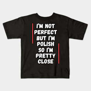 I'm not perfect, but I'm Polish Kids T-Shirt